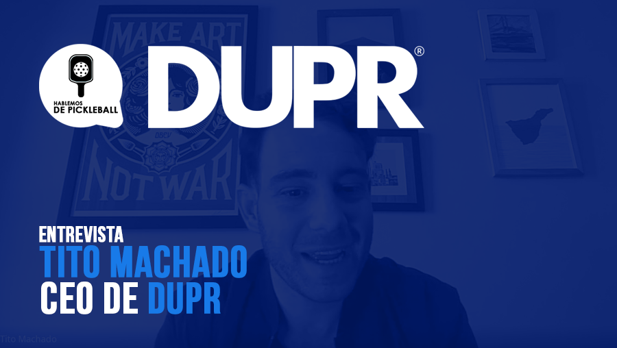 Entrevista Exclusiva: Tito Machado CEO de DUPR