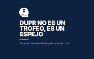 DUPR no es un trofeo, es un espejo: el cambio de mentalidad que necesitas